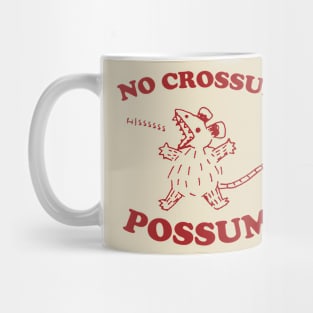 No crossum possum, Possum T Shirt, Weird Opossum T Shirt, Meme T Shirt, Trash Panda T Shirt, Unisex Mug